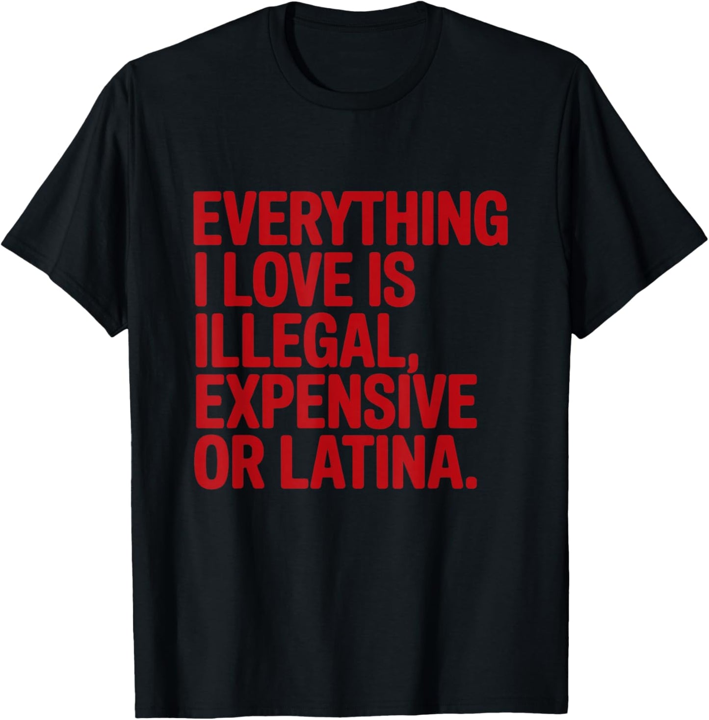 Everything I Love is Illegal Expensive Gold Latina T-Shirt - T-Shirt | Black