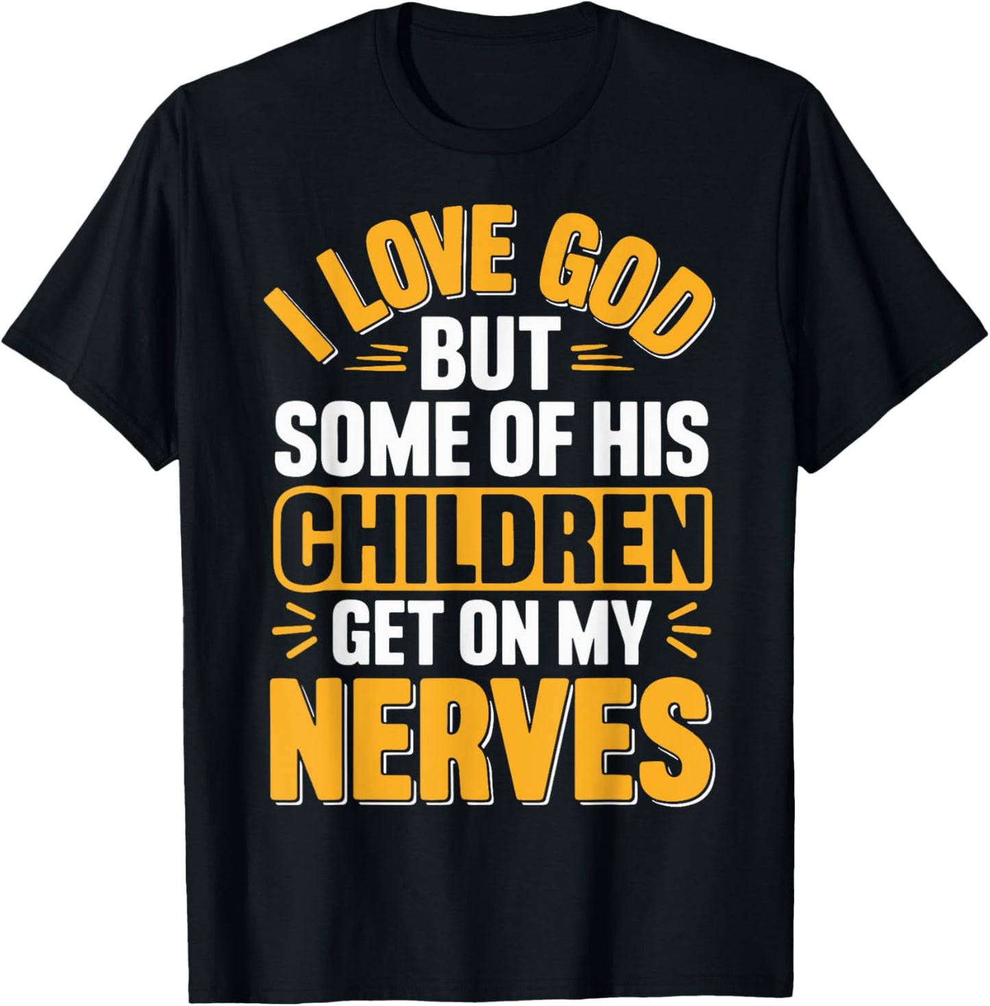 I Love God But Some Of His Children Get On My Nerves T-Shirt - T-Shirt | Black