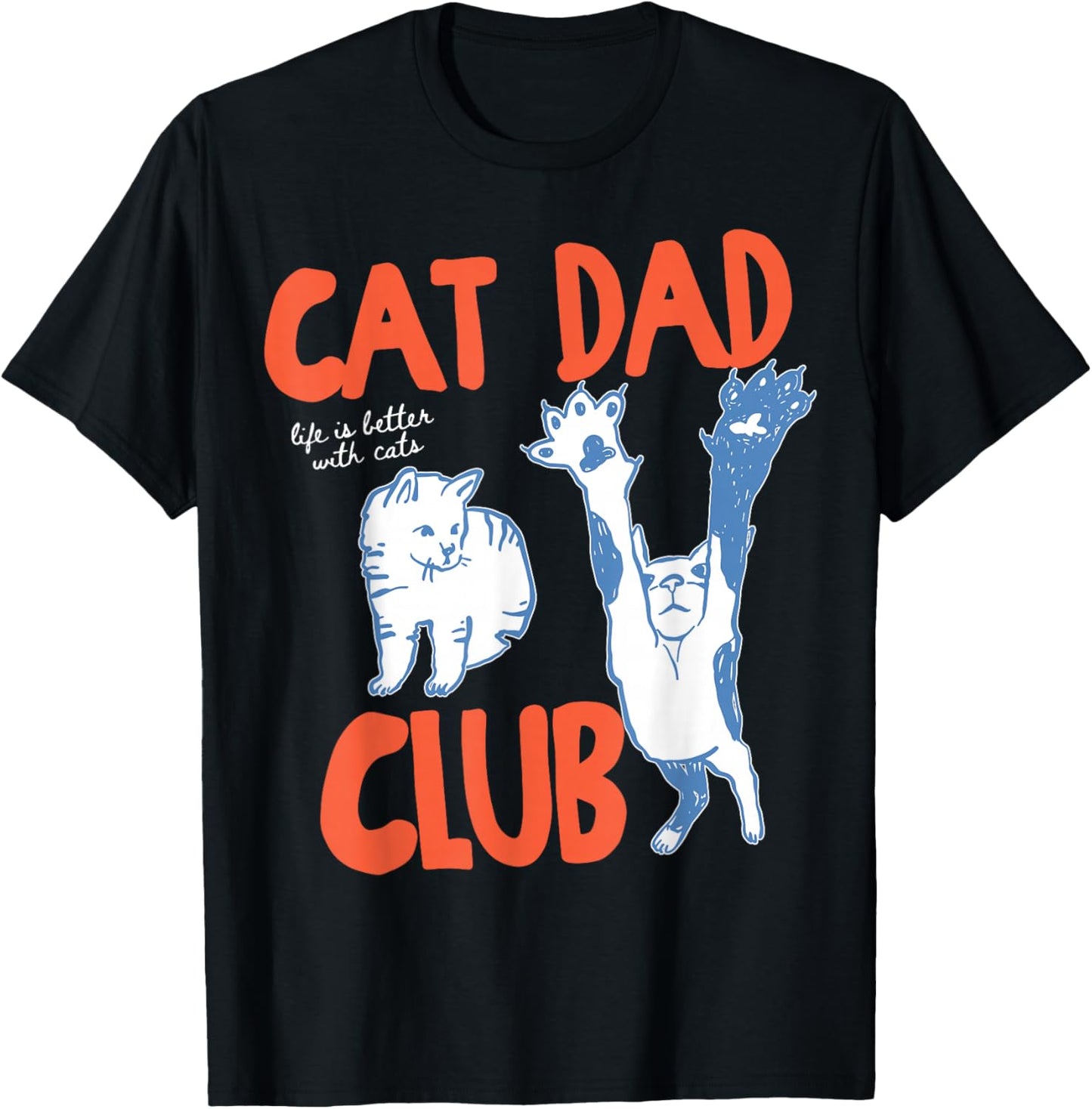 Cat Dad Club Life is Better with Cats Father's Day Cat Dad T-Shirt - T-Shirt | Black