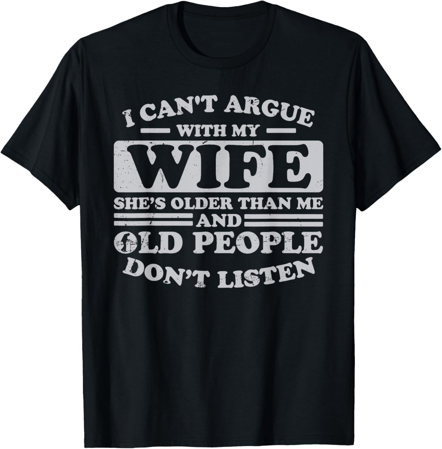 I Can't Argue With My Wife She's Older Than Me Funny T-Shirt - T-Shirt | Black