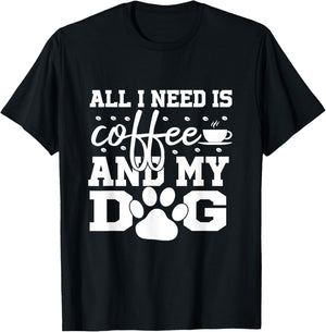 All I Need Is Coffee and my Dog Coffee Lovers Quote T-Shirt - T-Shirt | Black