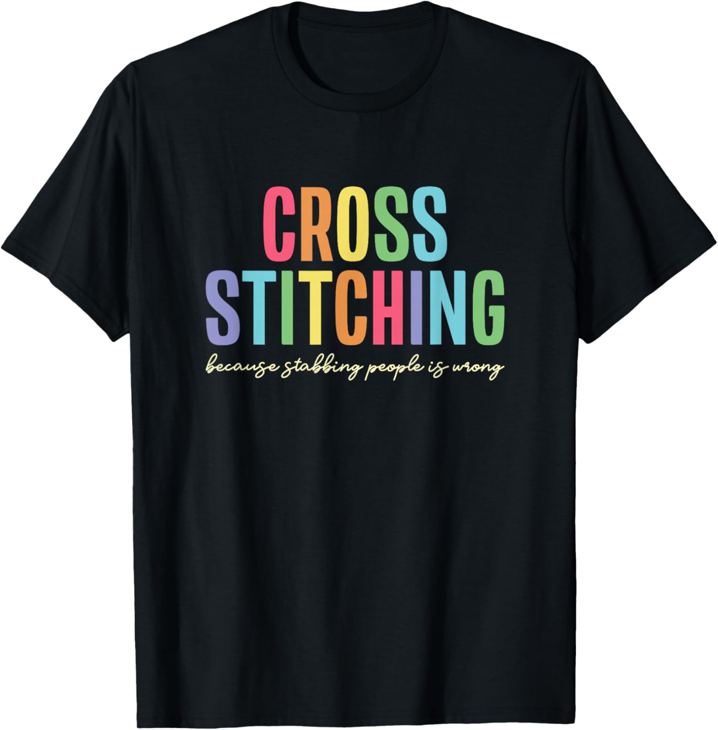 Cross Stitching Because Stabbing People Is Wrong T-Shirt - T-Shirt | Black