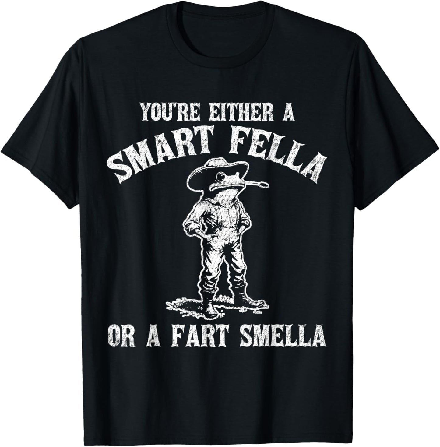 You're Either A Smart Fella Or A Fart Smella T-Shirt - T-Shirt | Black