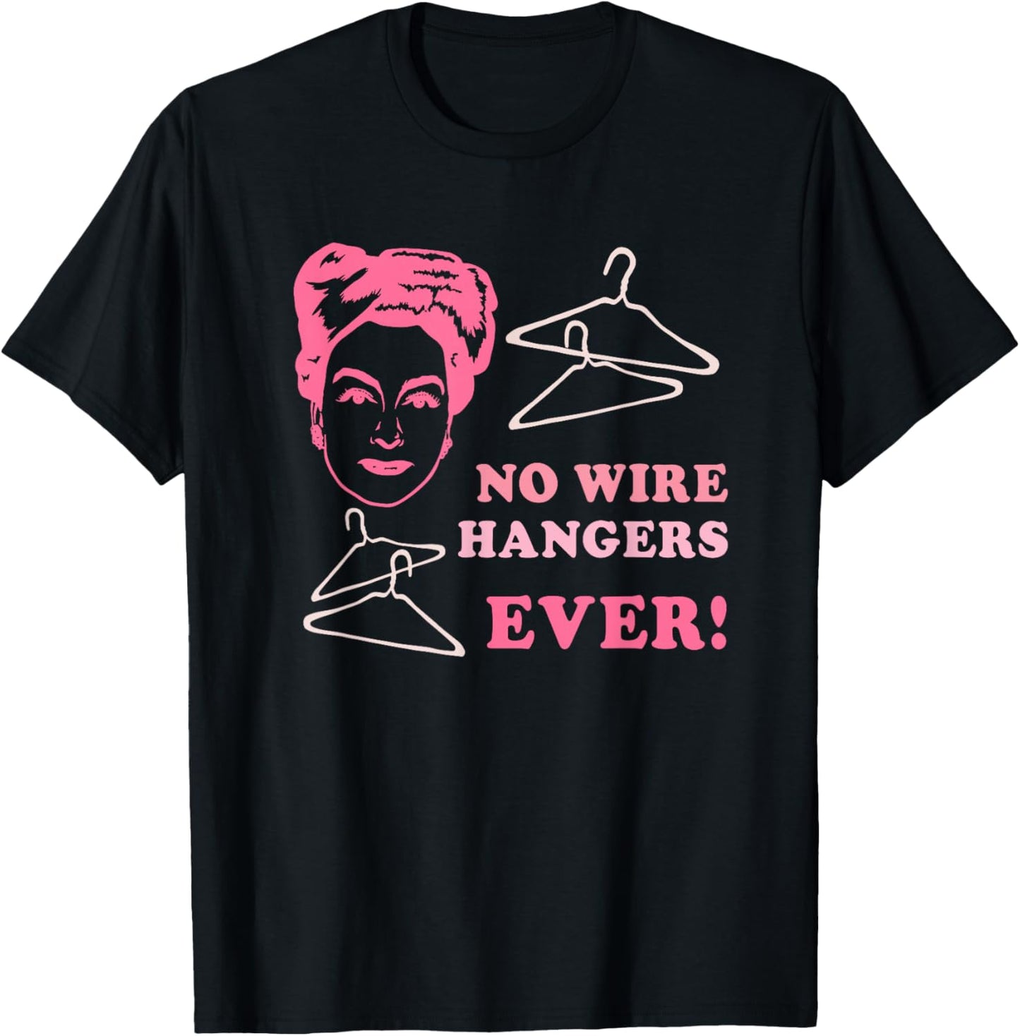 No Wire Hangers Ever Funny Quote T-Shirt - T-Shirt | Black