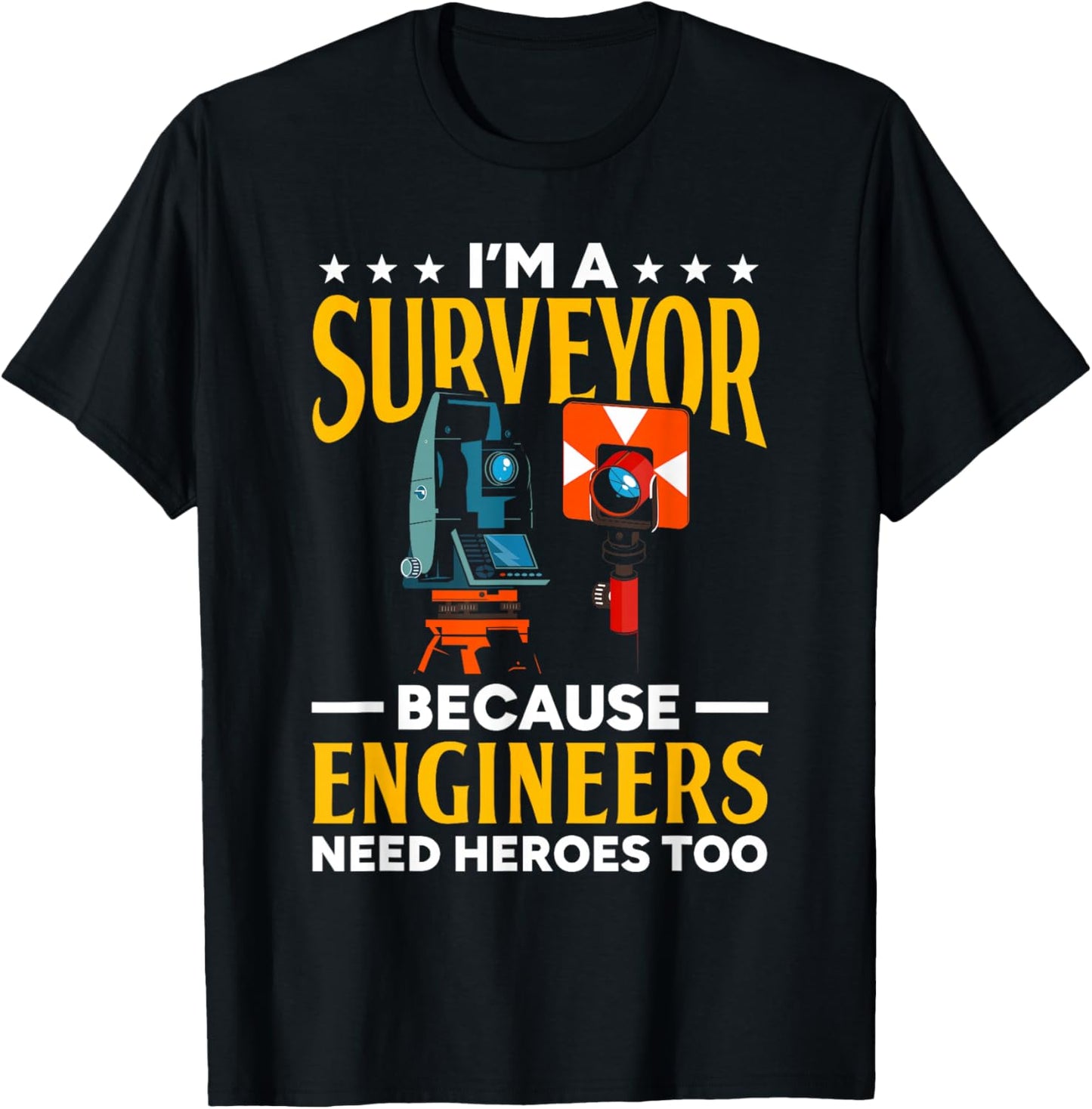 Surveyor Because Engineers Need Heroes Too Surveying T-Shirt - T-Shirt | Black