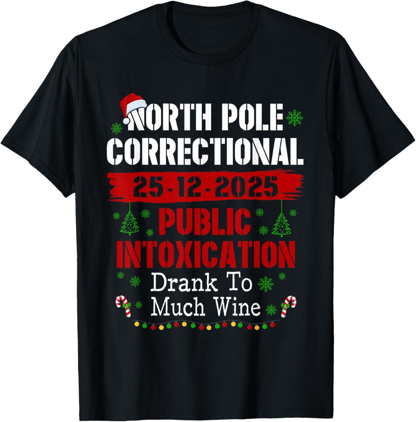North Pole Correctional Public Intoxication Drank Much Wine T-Shirt - T-Shirt | Black