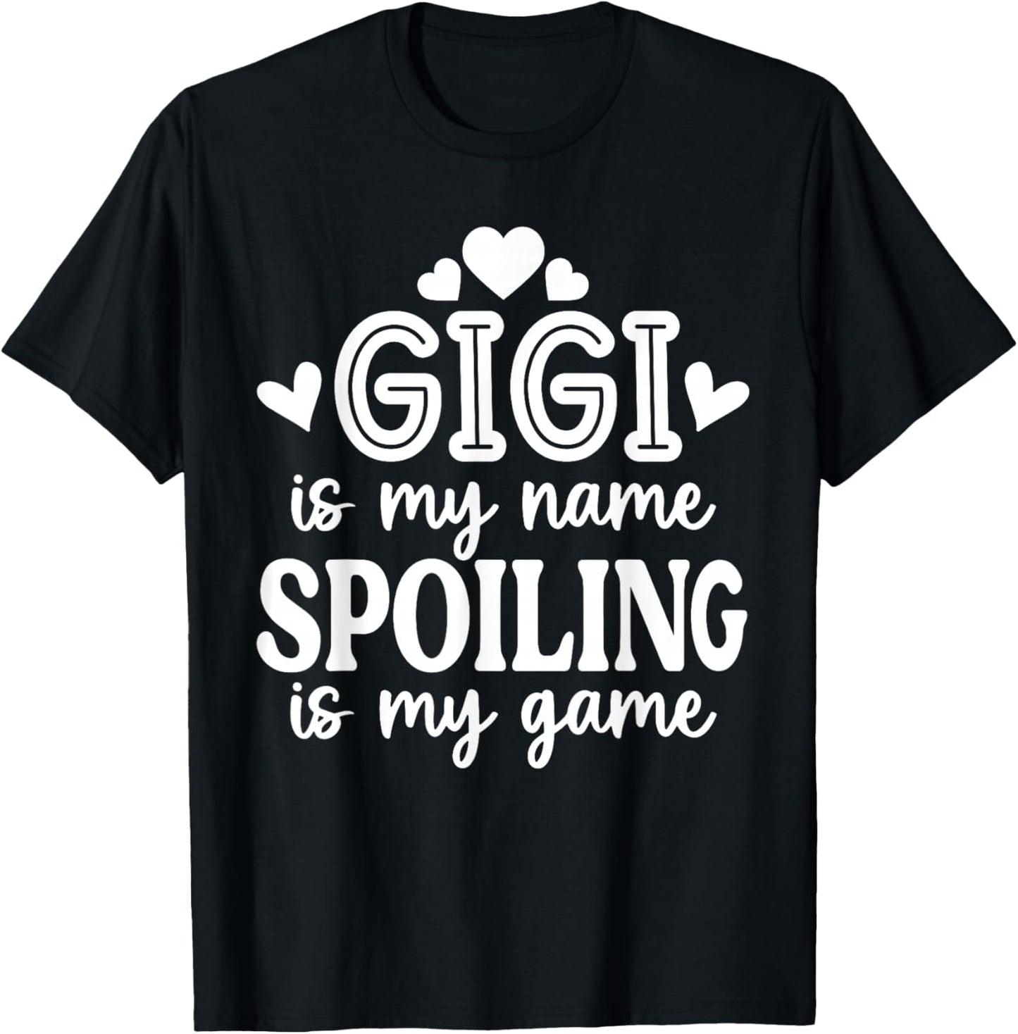 Gigi Is My Name Spoiling Is My Game Funny Mother's Day T-Shirt - T-Shirt | Black