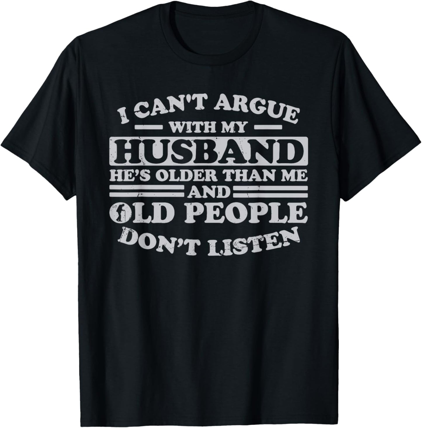 I Can't Argue With My Husband He's Older Than Me Funny T-Shirt - T-Shirt | Black