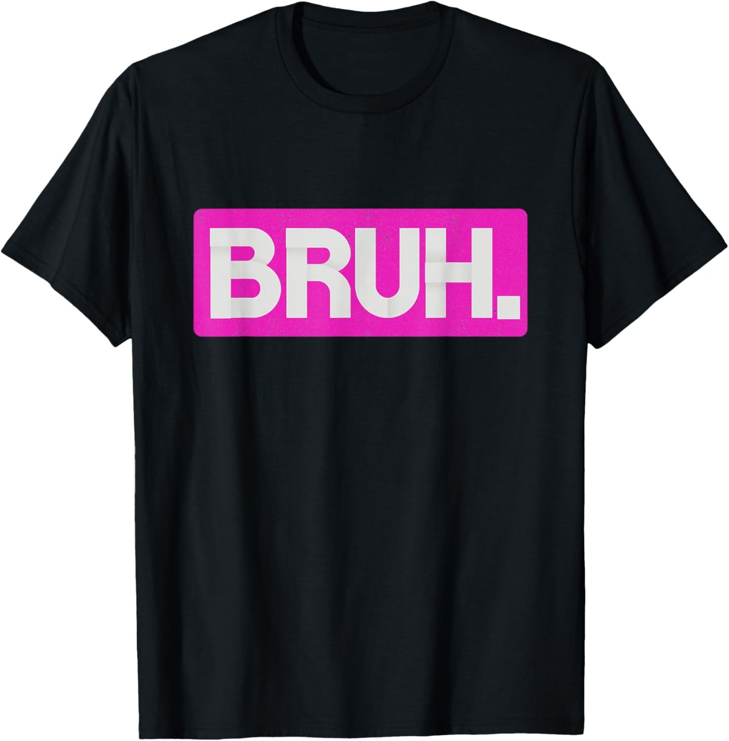 Pink Bruh Funny Saying Bro Mom Slang Teens Graphic Hot Pink T-Shirt - T-Shirt | Black