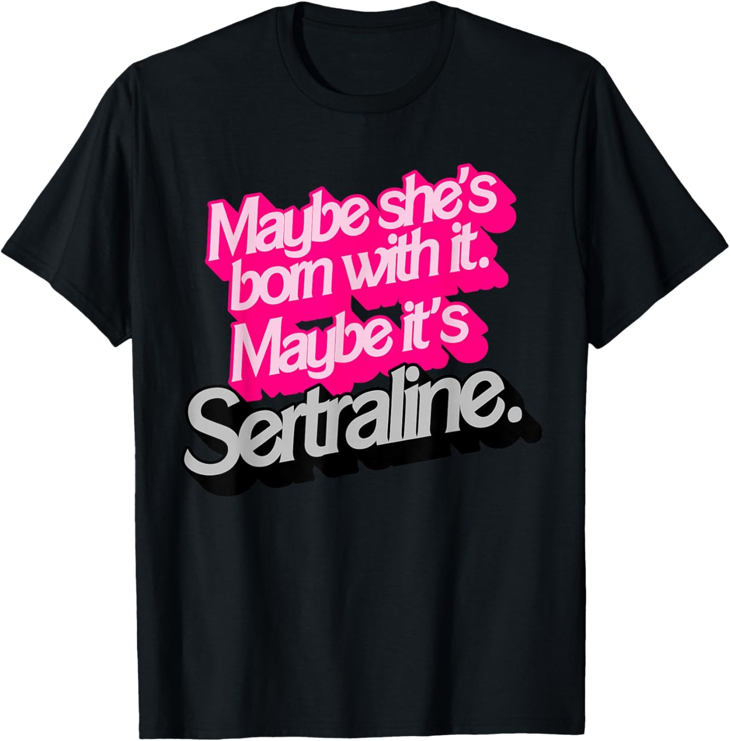 Peut-être qu'elle est née avec. Peut-être Que C'est Sertraline. T-Shirt - T-Shirt | Black