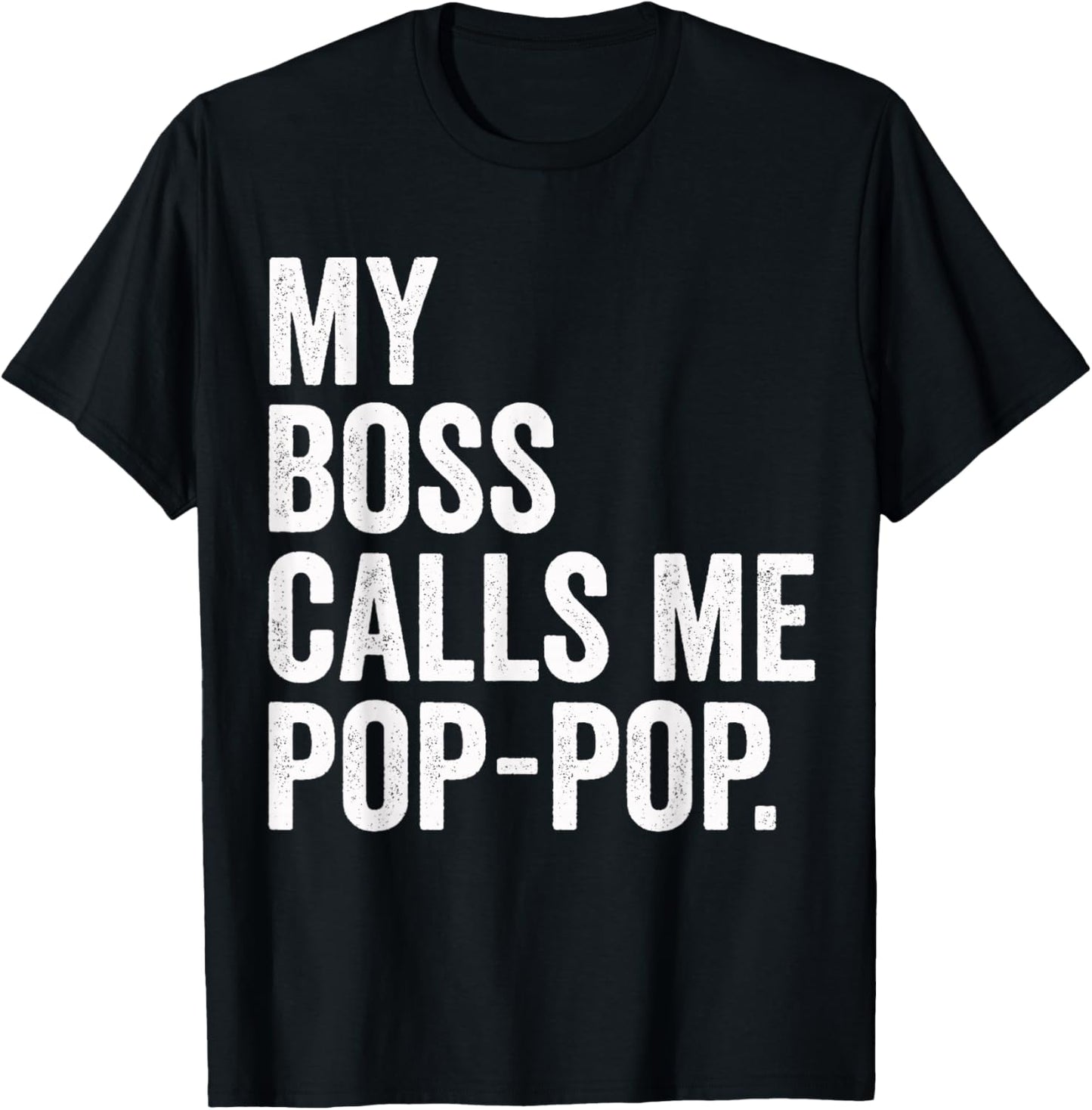 My Boss Calls Me Pop Pop Gifts Vintage Distressed Bold Pops T-Shirt - T-Shirt | Black