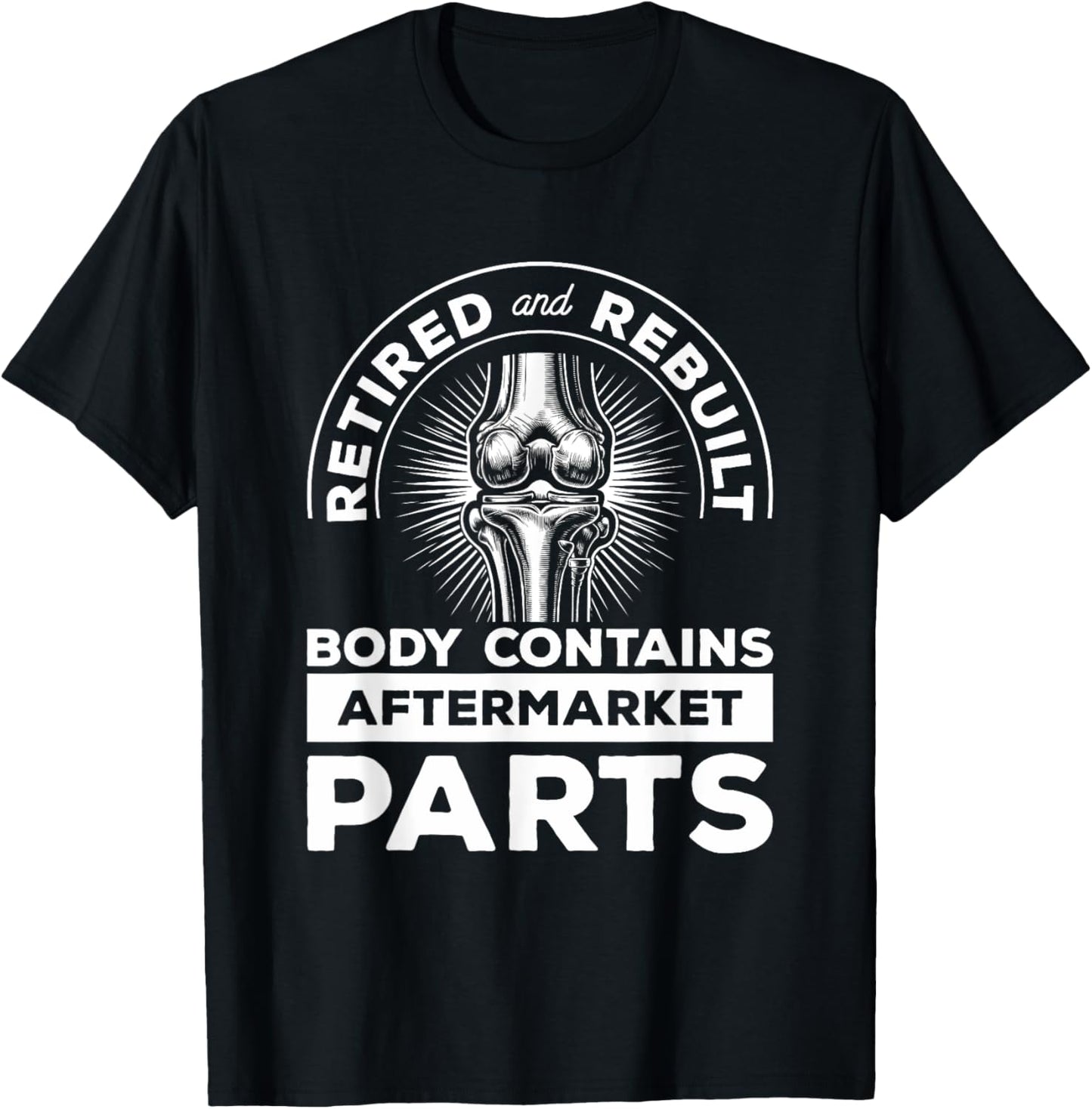 Retired And Rebuilt Body Contains Aftermarket Parts Knee T-Shirt - T-Shirt | Black