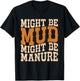 Might Be Mud Might Be Manure Funny Quote Farming Agriculture T-Shirt - T-Shirt | Black