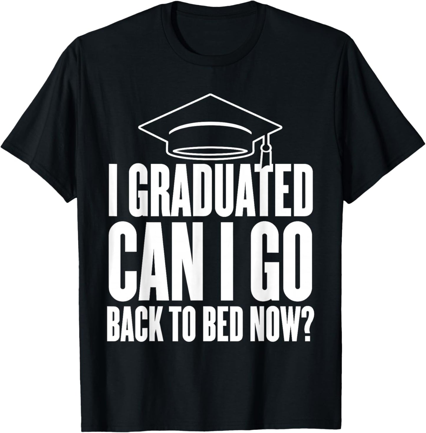 I Graduated Can I go Back to Sleep Now Graduation Day T-Shirt - T-Shirt | Black