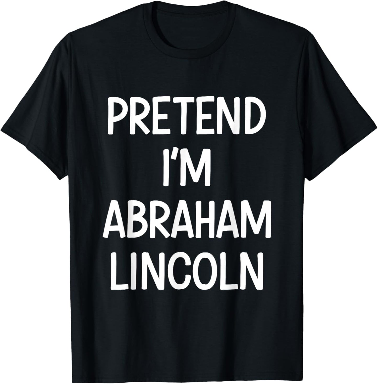 Pretend Im Abraham Lincoln Costume Halloween T-Shirt - T-Shirt | Black