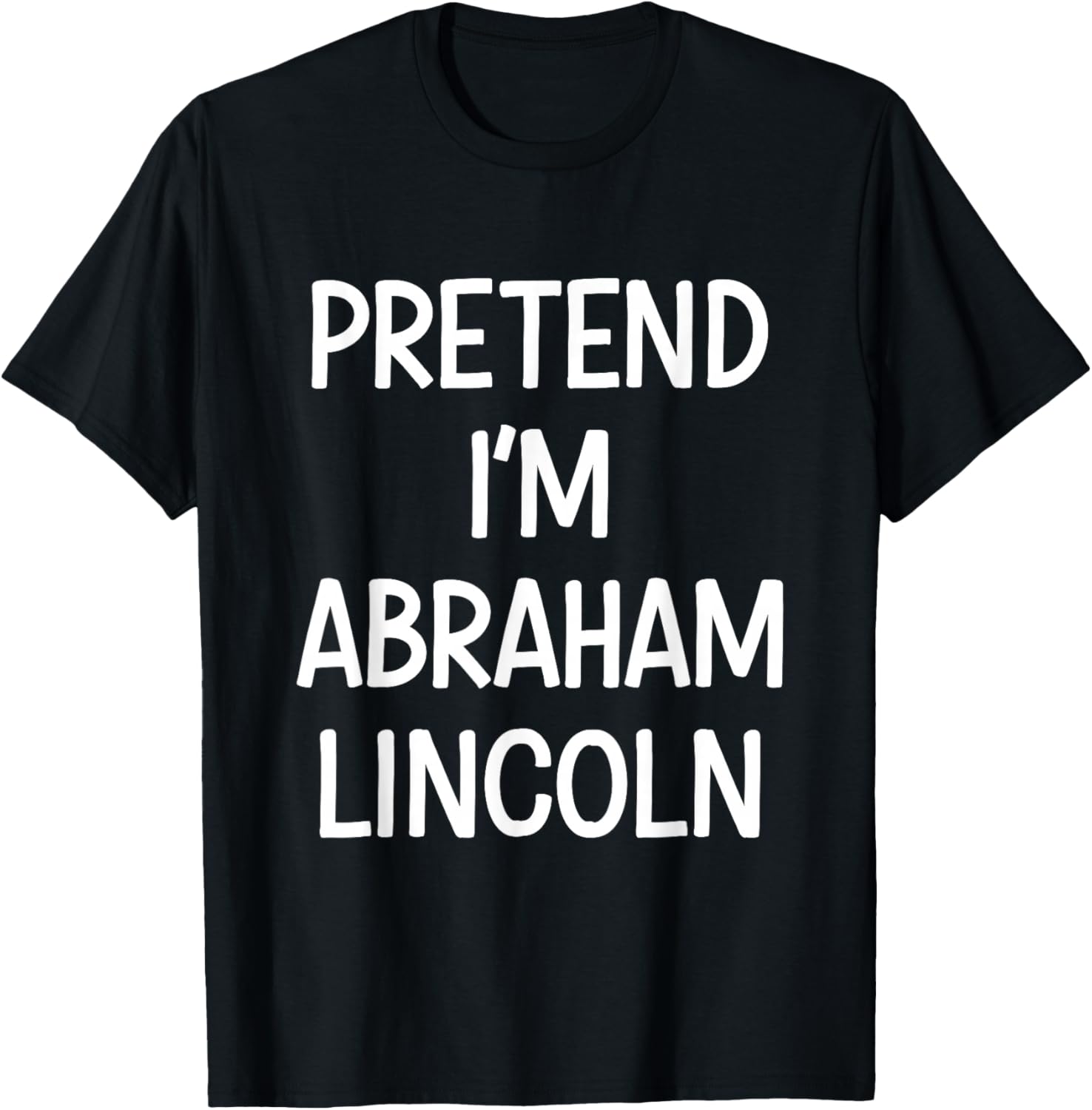 Pretend Im Abraham Lincoln Costume Halloween T-Shirt - T-Shirt | Black