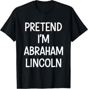 Pretend Im Abraham Lincoln Costume Halloween T-Shirt - T-Shirt | Black