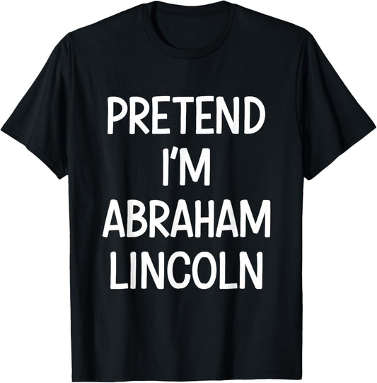 Pretend Im Abraham Lincoln Costume Halloween T-Shirt - T-Shirt | Black