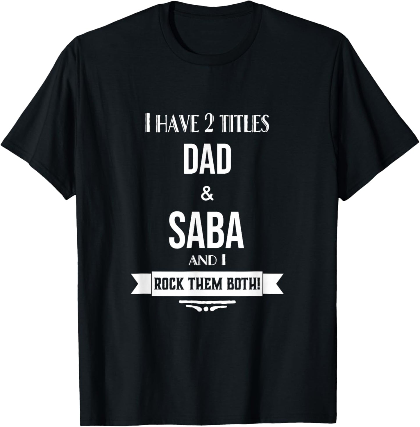 I Have 2 Titles Dad and Saba Hebrew Jewish Grandpa T-Shirt - T-Shirt | Black