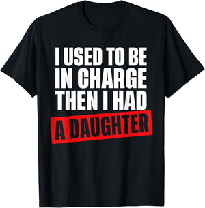 I Used to Be in Charge Then I Had A Daughter Funny Men Women T-Shirt - T-Shirt | Black