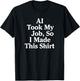 AI Took My Job, So I Made This Shirt T-Shirt - T-Shirt | Black