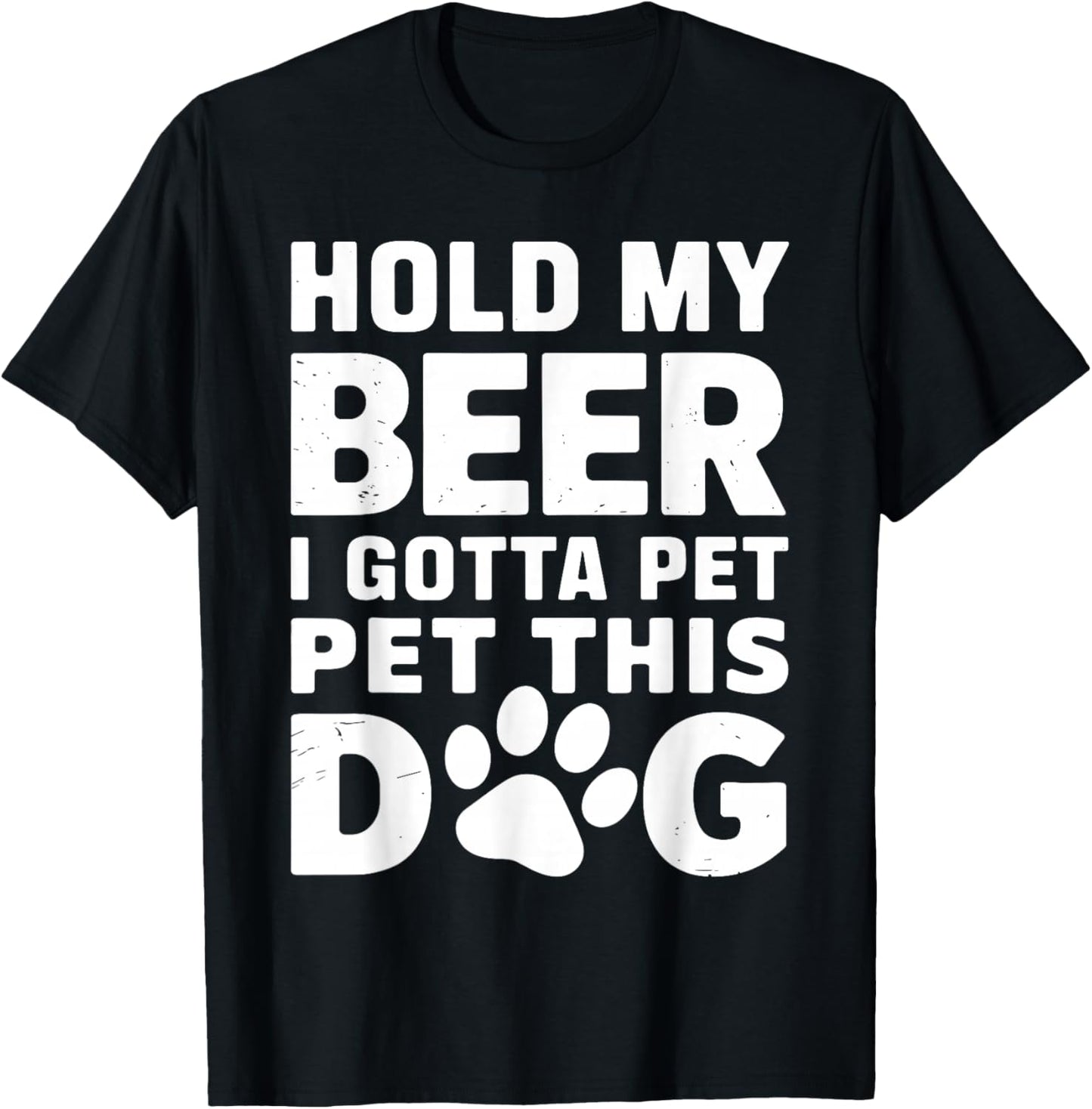 Hold My Beer I Gotta Pet This Dog Humorous Dog Lover T-Shirt - T-Shirt | Black