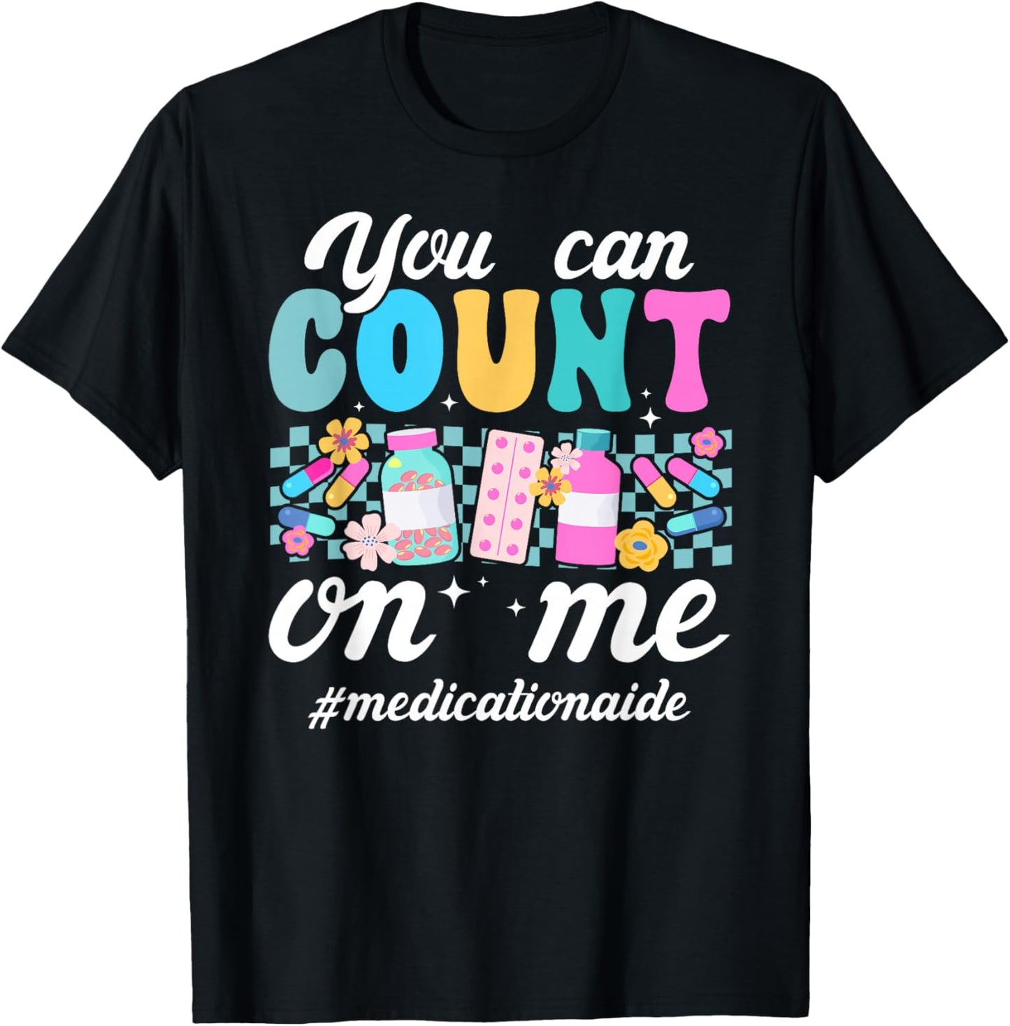 Count On Me Medication Aide Med Aide Medication Aides T-Shirt - T-Shirt | Black