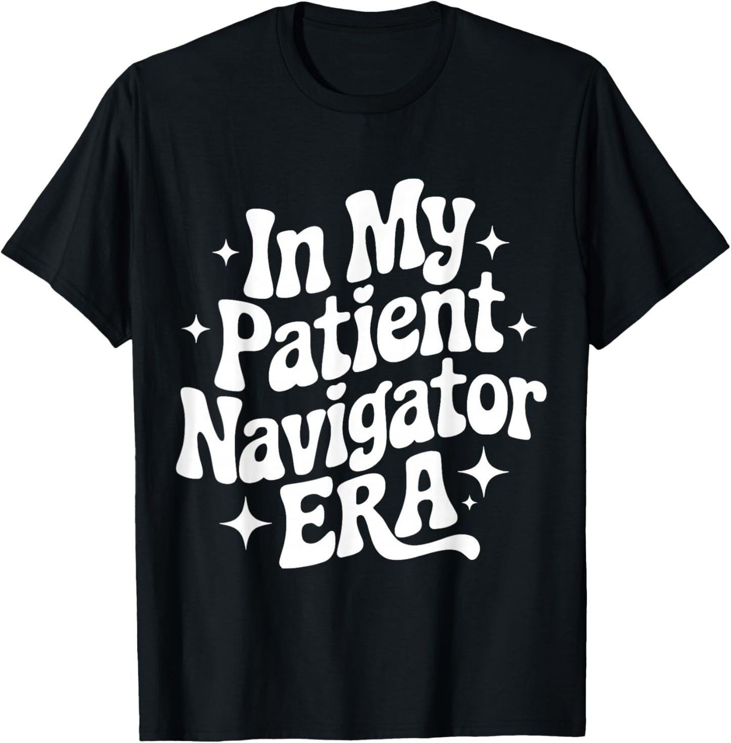 in My Patient Navigator Era, Patient Advocate, Healthcare T-Shirt - T-Shirt | Black