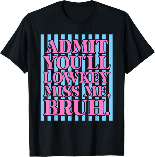 Admit You'll Lowkey Miss Me Happy Last Day of School Funny T-Shirt - T-Shirt | Black