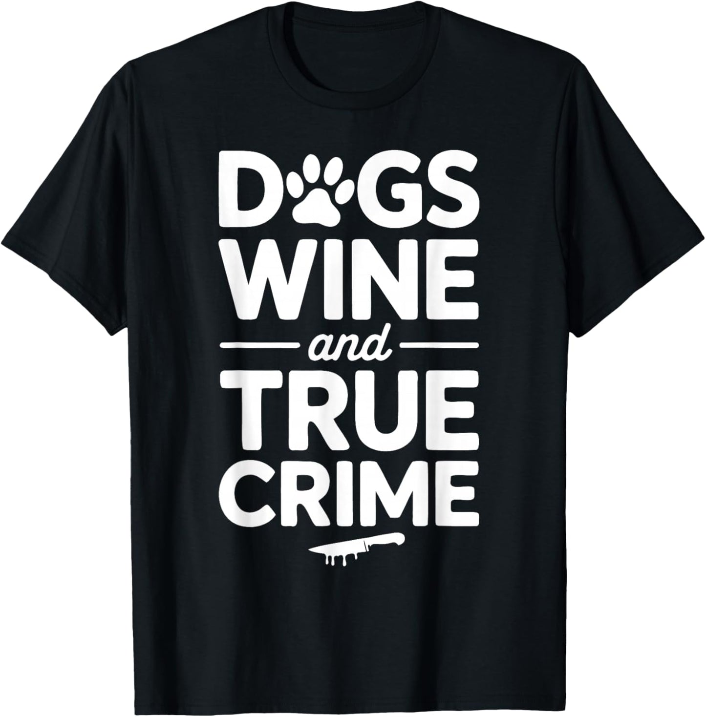 Dogs Wine True Crime Lover Murder Mystery T-Shirt - T-Shirt | Black