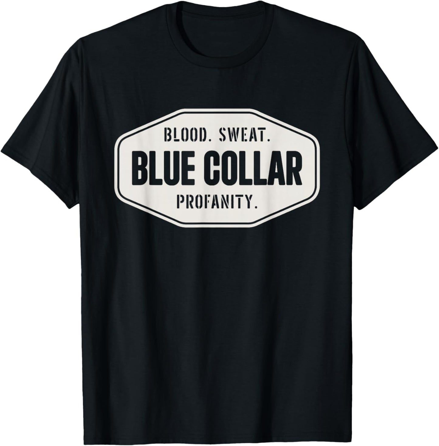 Blue Collar Roughneck Blood Sweat Profanity Blue Collar T-Shirt - T-Shirt | Black