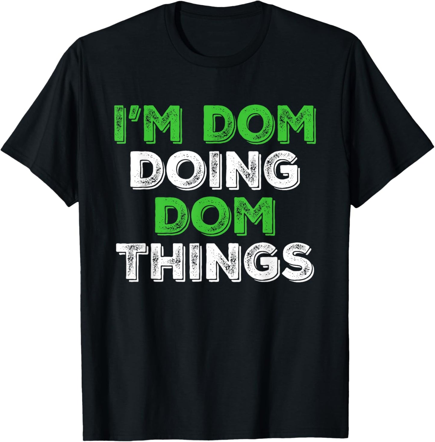 I'm Dom Doing Dom Things Funny Personalized First Name T-Shirt - T-Shirt | Black