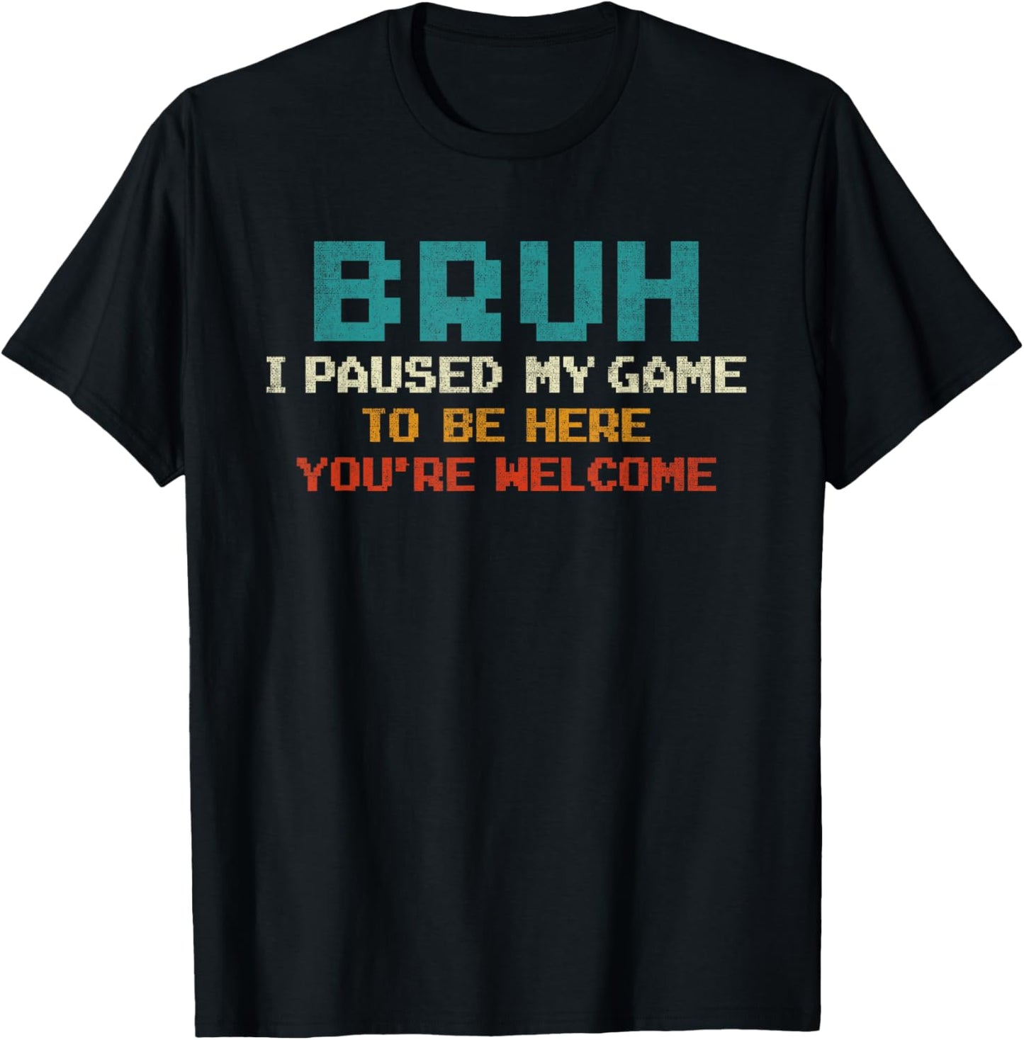 Bruh I Paused My Game To Be Here You're Welcome Funny Gamer T-Shirt - T-Shirt | Black