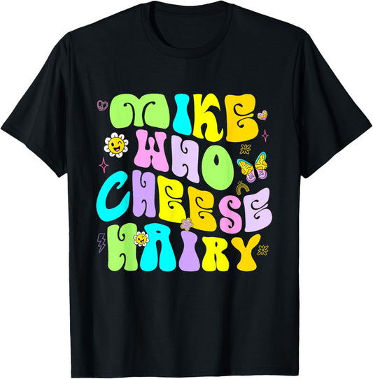 Funny Mike Who Cheese Hairy Inappropriate Dirty Adult Humor T-Shirt - T-Shirt | Black