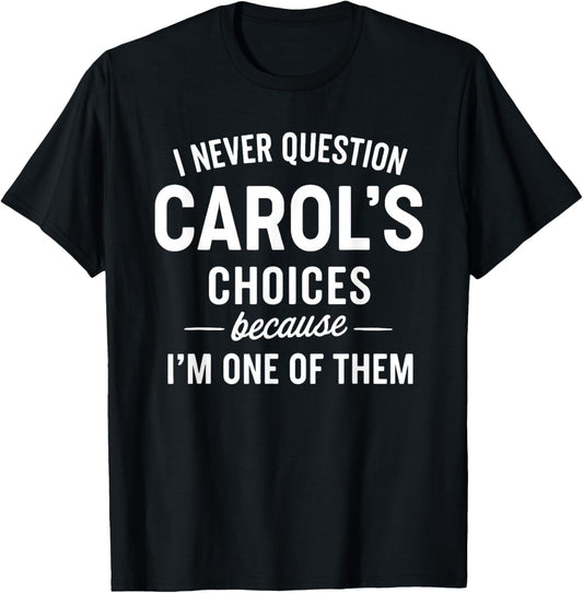 I Never Question Carol's Choices Because I'm One of Them T-Shirt - T-Shirt | Black