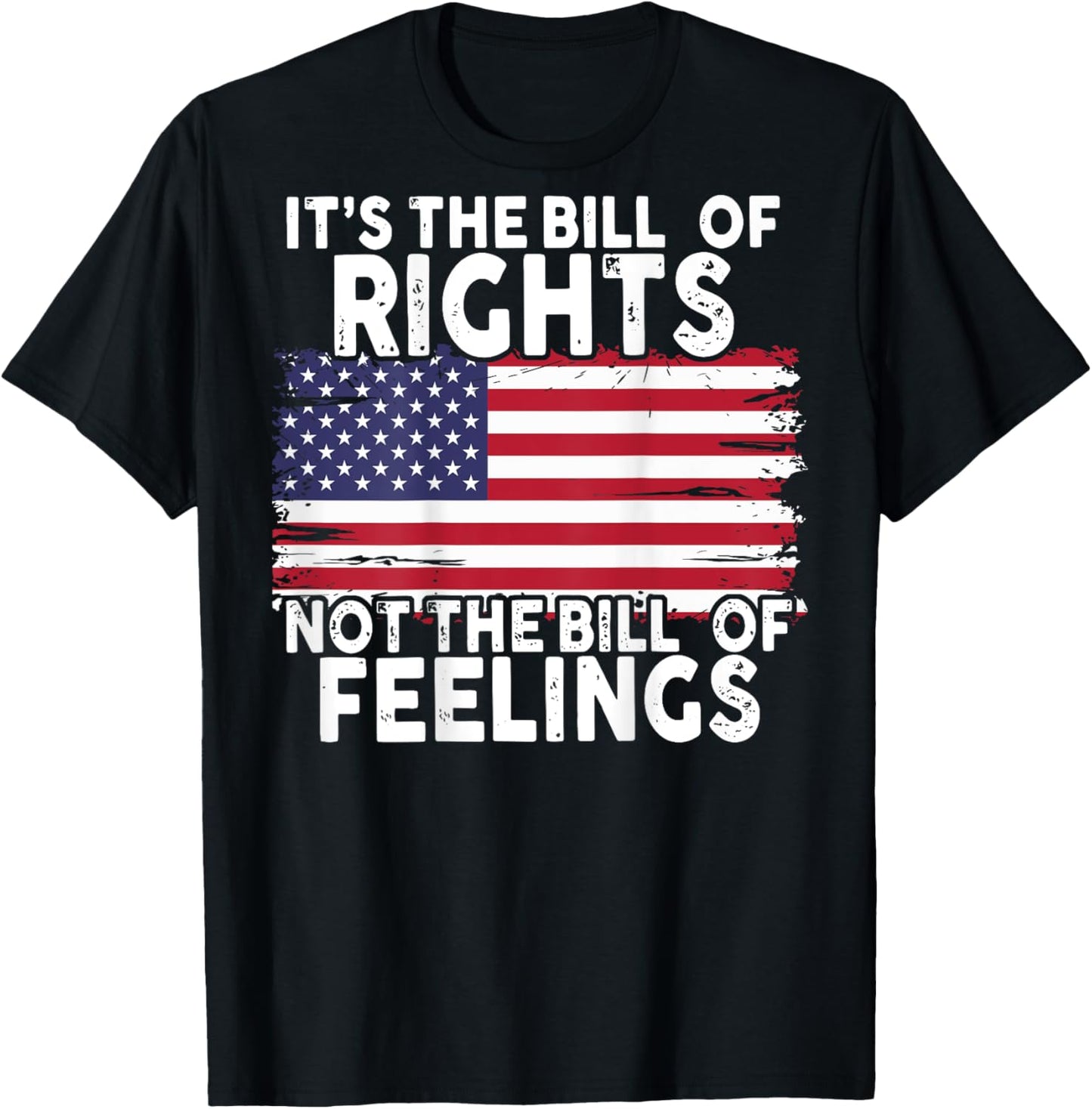 It's The Bill Of Rights Not The Bill Of Feelings (on back) T-Shirt - T-Shirt | Black
