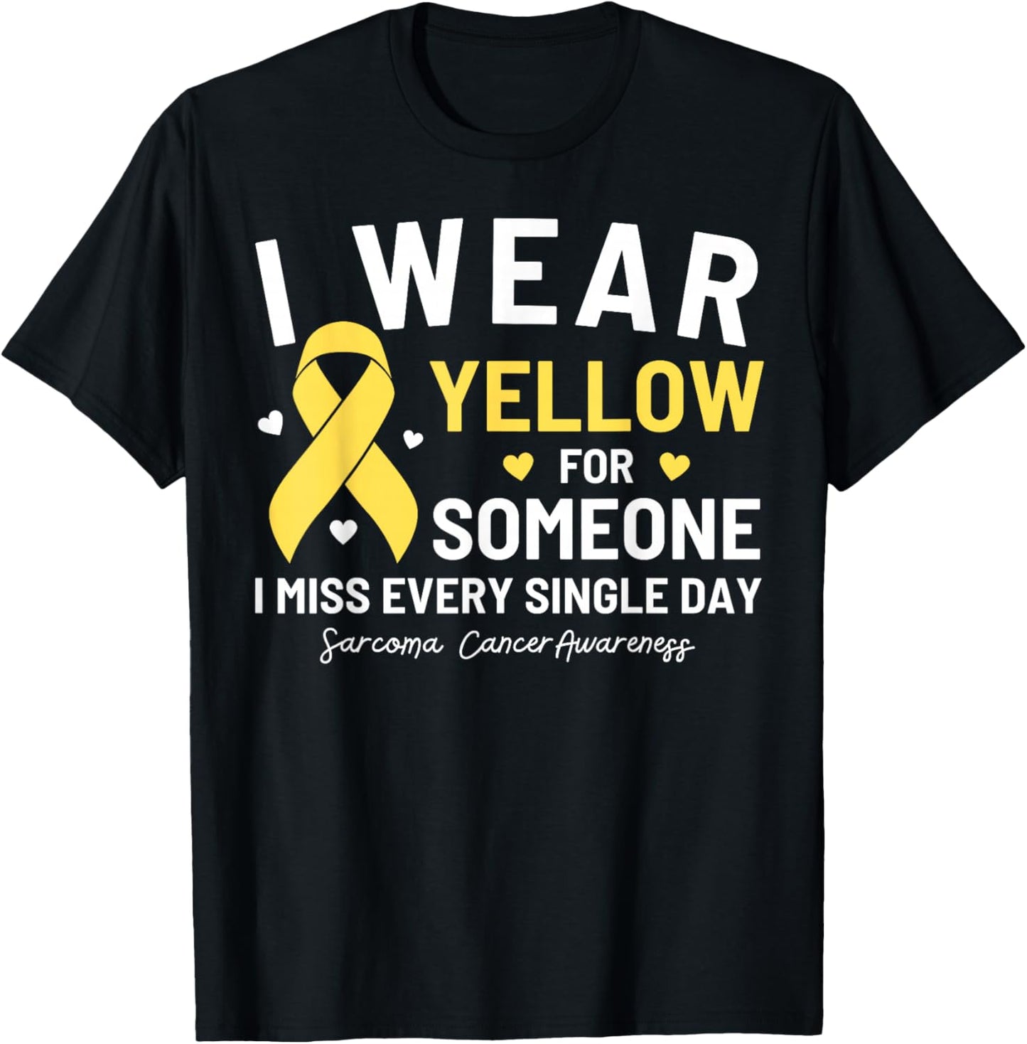 I Wear Yellow For Someone Sarcoma Cancer Awareness T-Shirt - T-Shirt | Black
