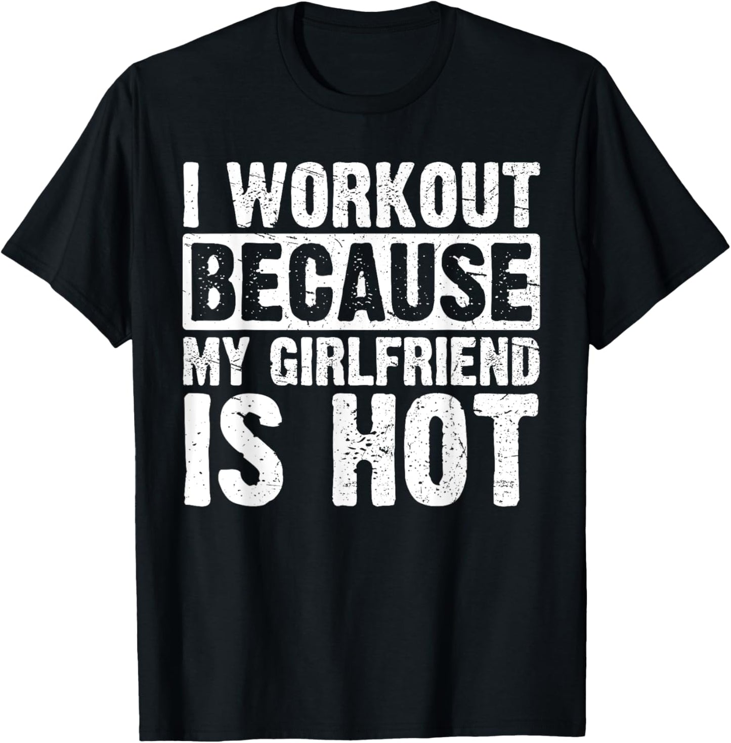 I Work Out Because My Girlfriend Is Hot Men Workout Funny T-Shirt - T-Shirt | Black
