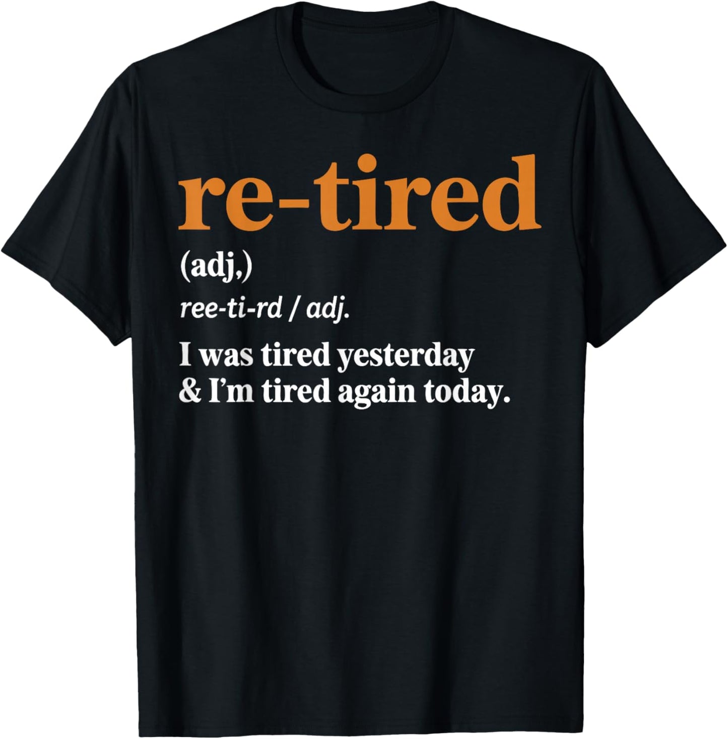 Funny Re-Tired I was Tired Yesterday & I’m Tired Again Today T-Shirt - T-Shirt | Black