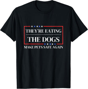 They're eating the dogs funny satire Make pets safe again T-Shirt - T-Shirt | Black