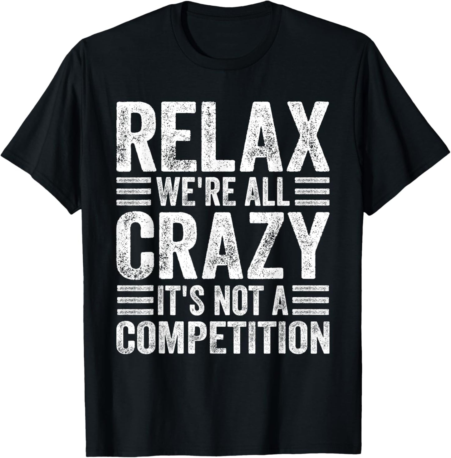 Relax We're All Crazy It's Not A Competition Adults Funny - Black, Small, Short Sleeve T-Shirt - T-Shirt | Black