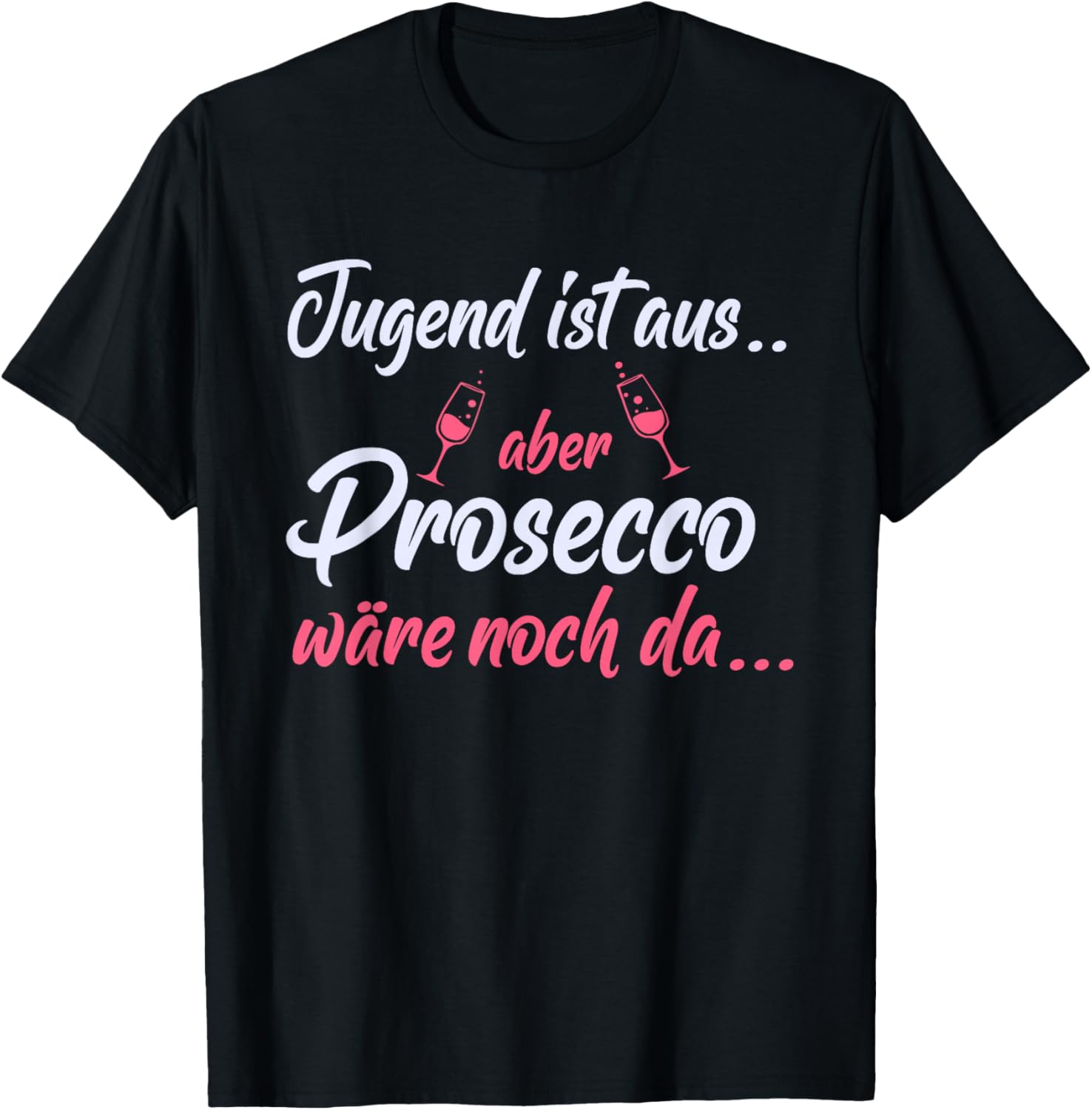 Jugend ist aus aber Prosecco wäre noch da - Lustiger Spruch T-Shirt - T-Shirt | Black