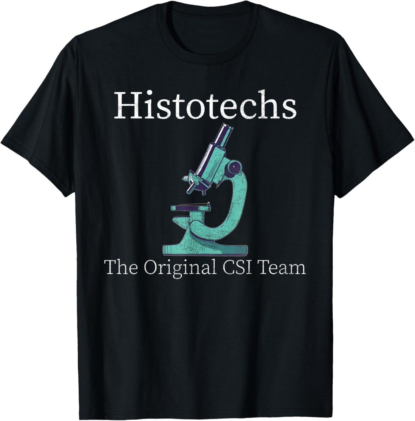 Histology Histotechs The original CSI lab week t histo s T-Shirt - T-Shirt | Black