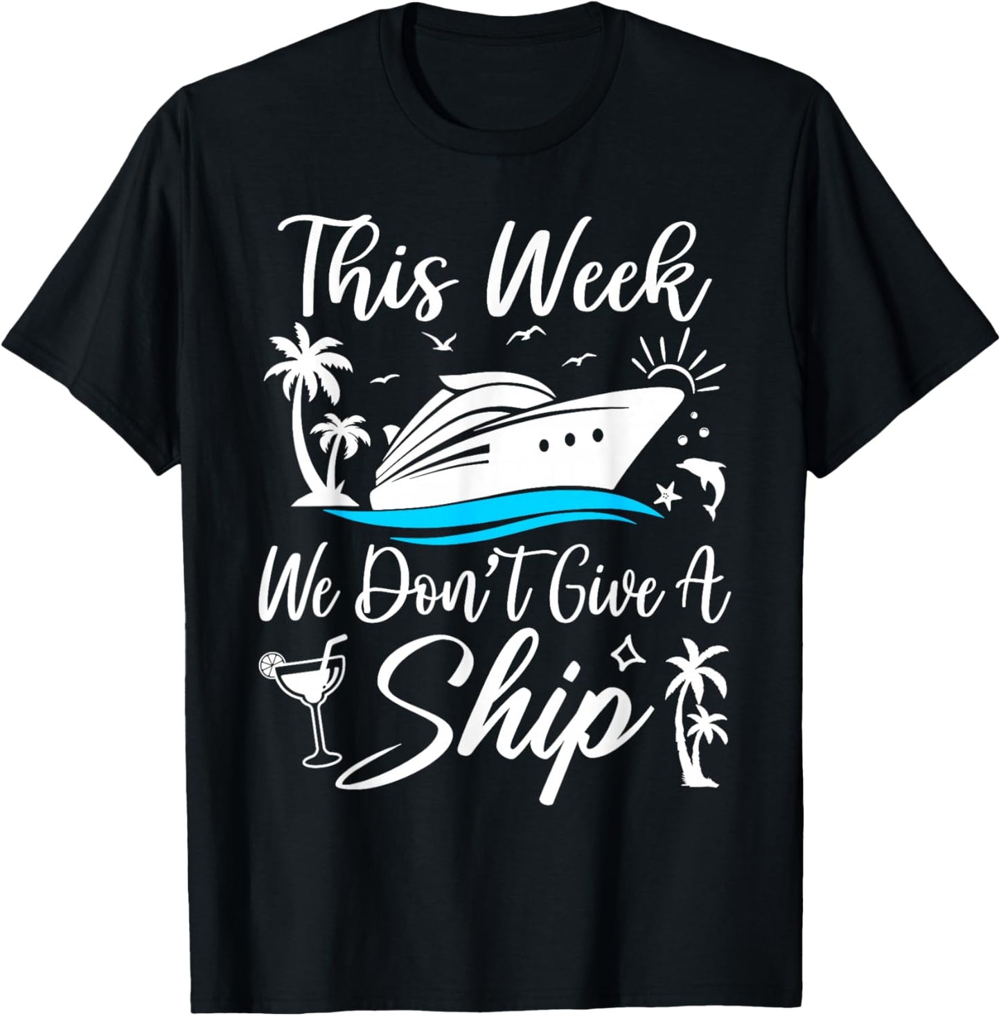 This Week We Don’t Give A Ship Funny Cruise Squad Girls Trip T-Shirt - T-Shirt | Black