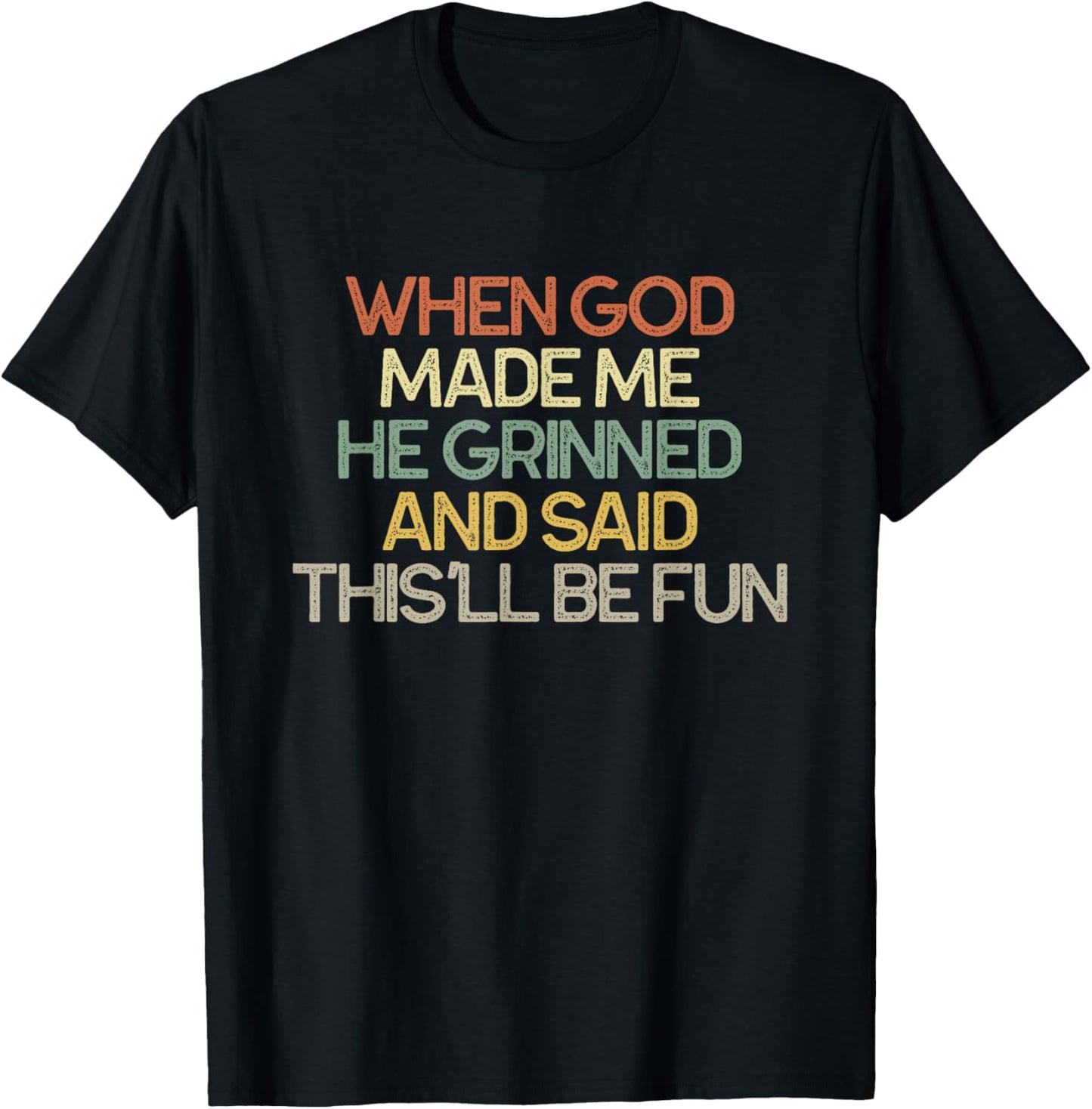 When God Made Me He Grinned and Said This'll Be Fun T-Shirt - T-Shirt | Black