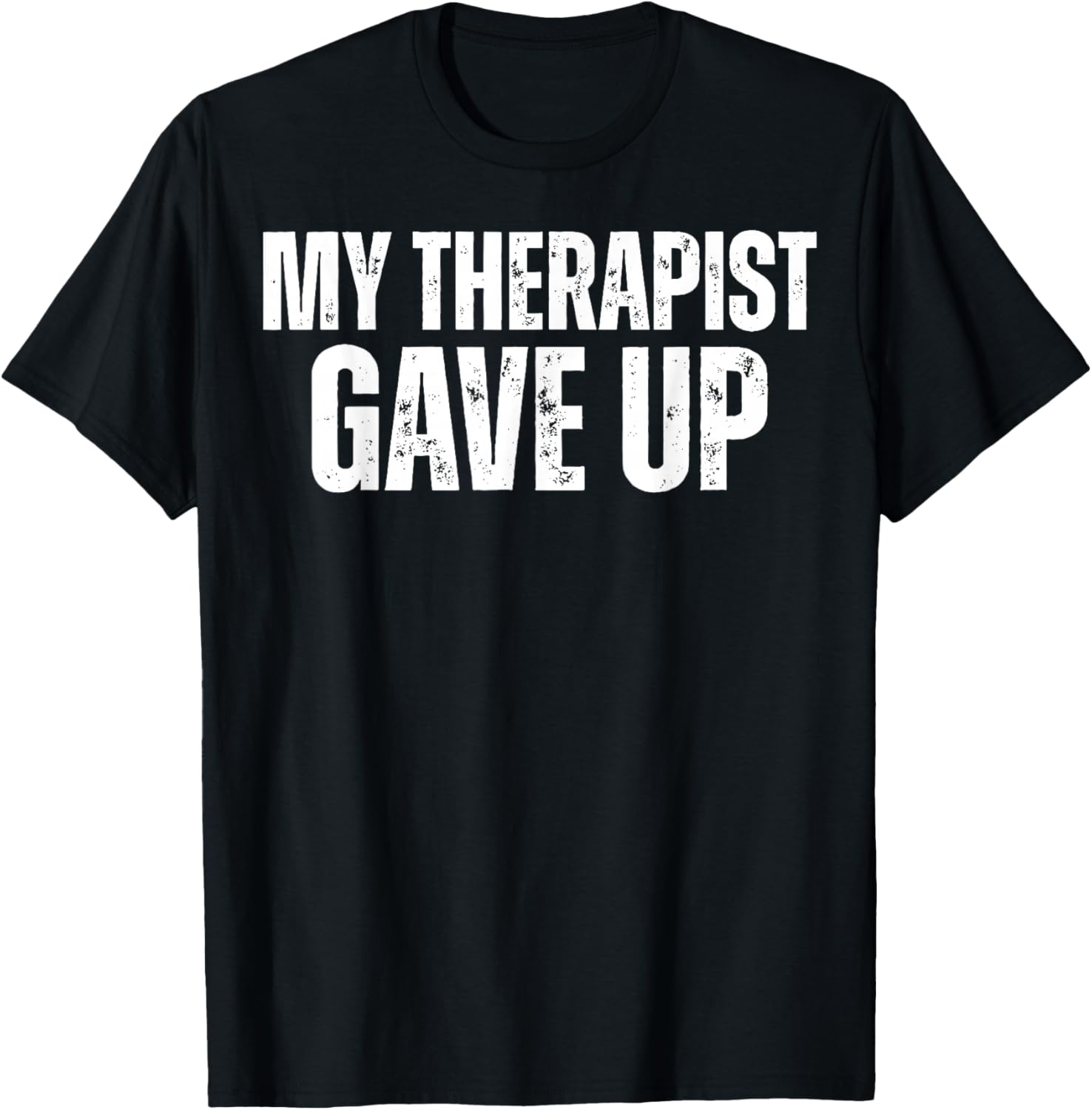 My Therapist Gave Up Funny Quote Women T-Shirt - T-Shirt | Black