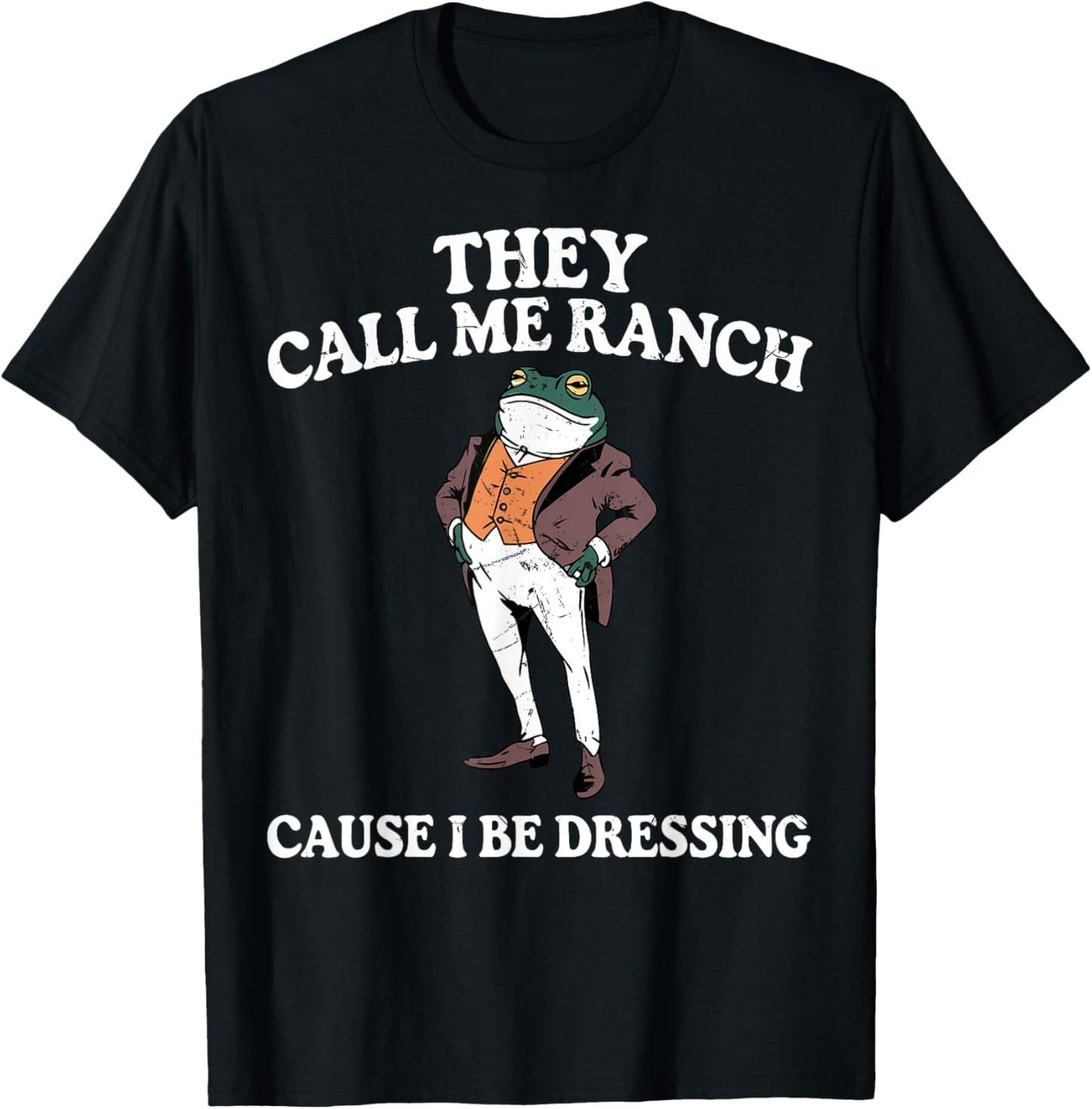 They Call Me Ranch Cause I Be Dressing Funny Frog Meme T-Shirt - T-Shirt | Black