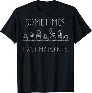 Sometimes I Wet My Plants Gardening Fan Planting Botanical T-Shirt - T-Shirt | Black