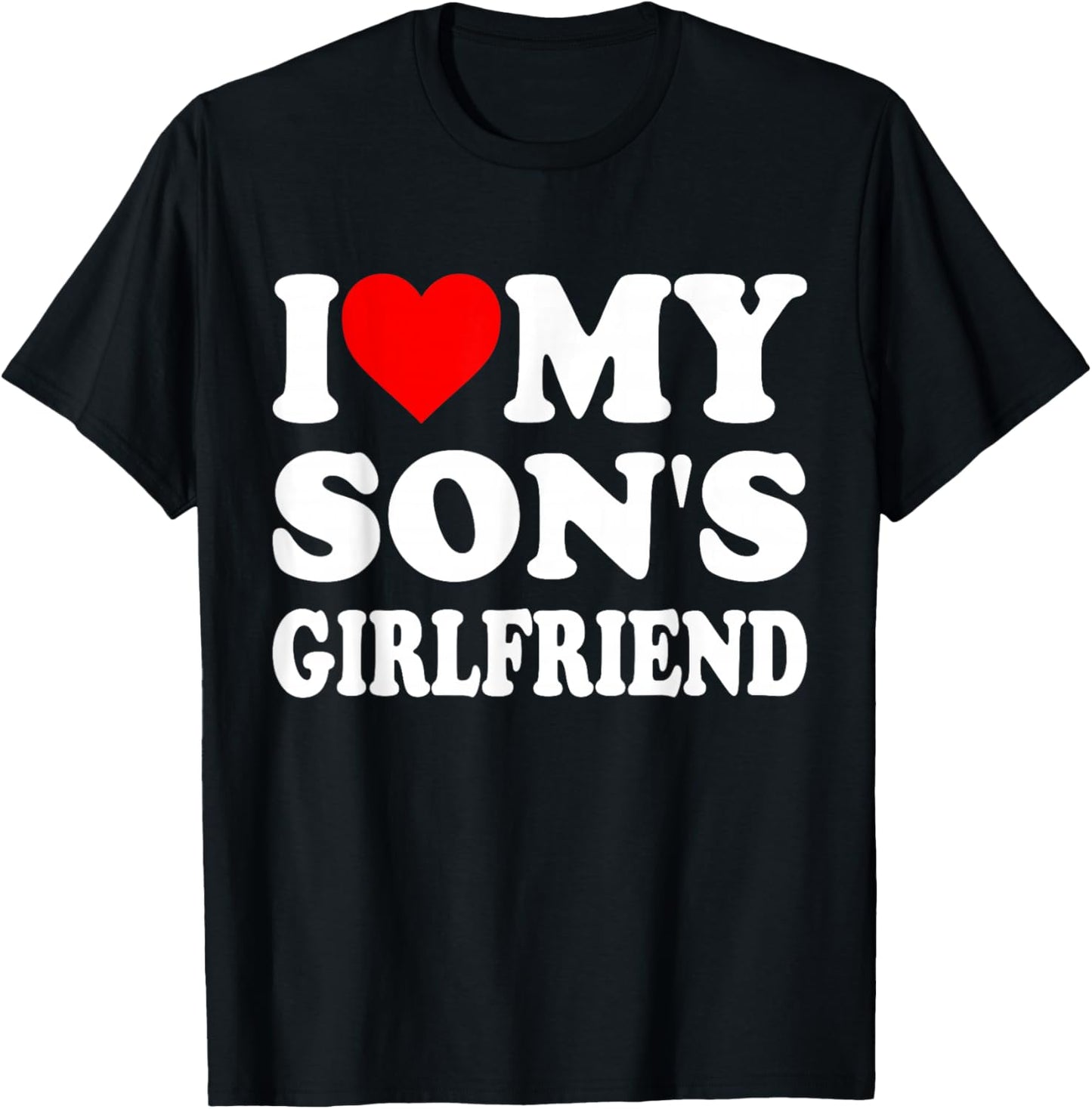 I Love My Son's Girlfriend Family Gathering Parents T-Shirt - T-Shirt | Black