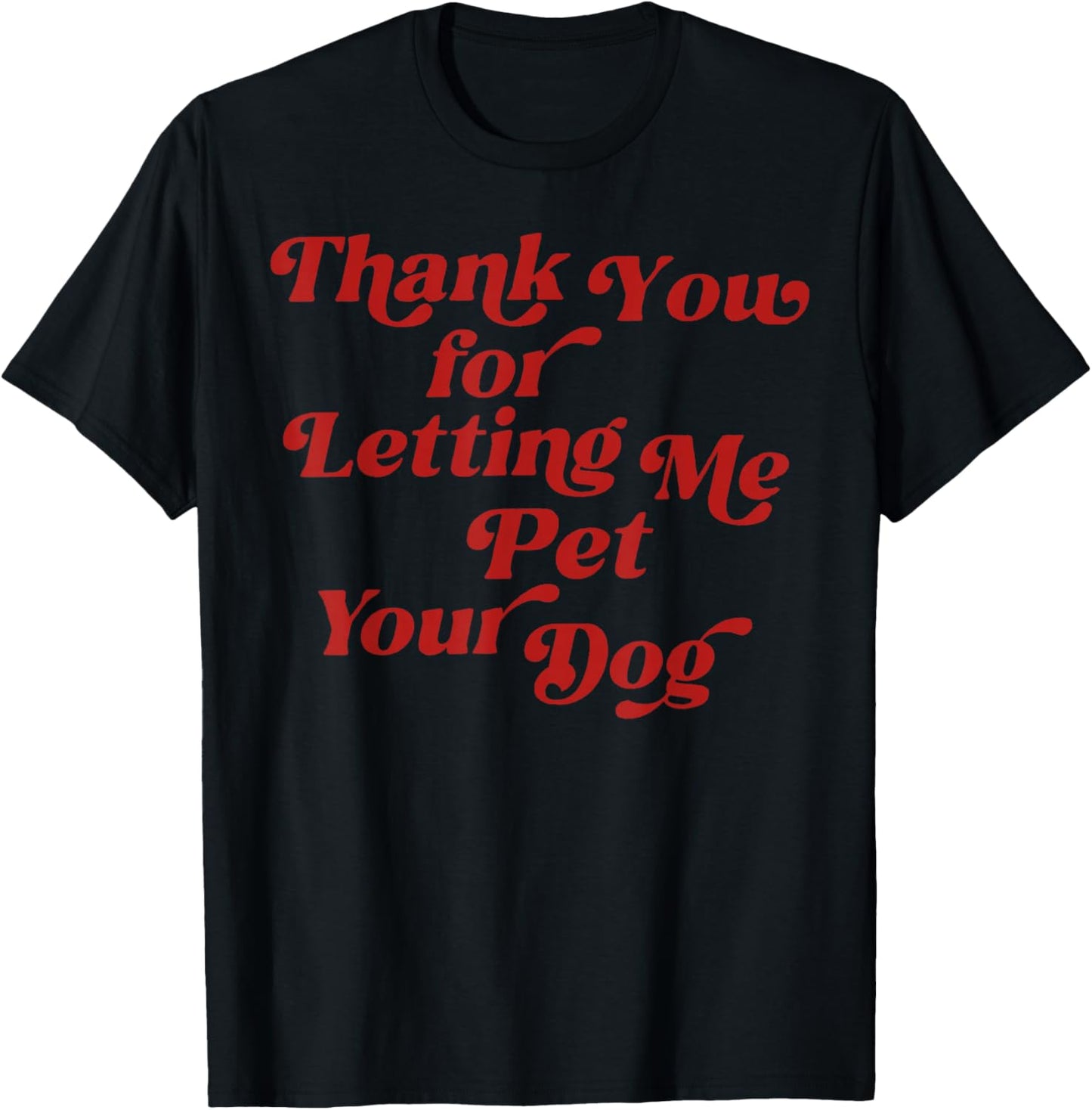 Thank You for Letting Me Pet Your Dog Pet Lover Quote T-Shirt - T-Shirt | Black